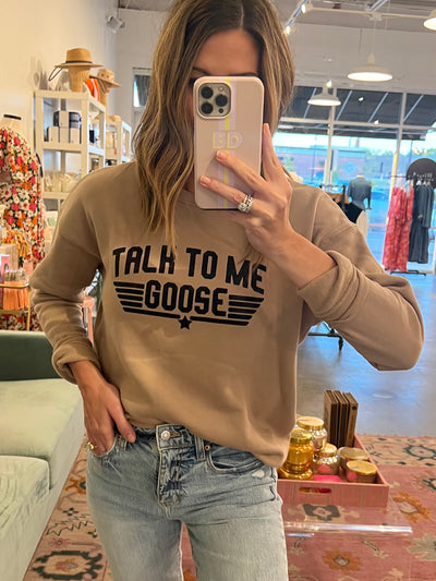 Talk to me goose sweatshirt